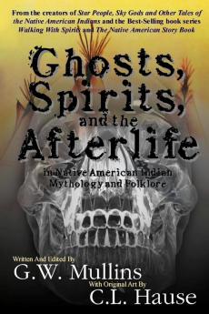 Ghosts Spirits and the Afterlife in Native American Indian Mythology And Folklore