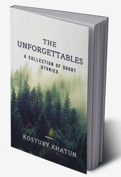 The Unforgettables : A collection of short stories