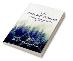 The Unforgettables : A collection of short stories