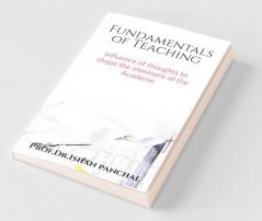 Fundamentals Of Teaching: Influence Of Thoughts To Shape The Imminent Of The Academics