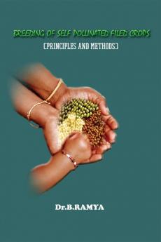 BREEDING OF SELF POLLINATED FILED CROPS (Principles and methods) : BREEDING OF SELF POLLINATED FILED CROPS (Principles and methods)