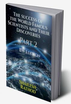 The success of the World Famous Scientists and Their Discoveries - Part 2 - (BW Edition)