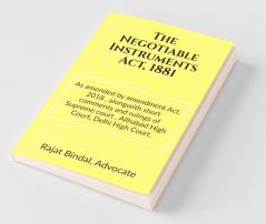 The Negotiable Instruments Act 1881: ( As Amended By Negotiable Instruments (Amendment) Act 2018) Alongwith Short Comments And Rulings Of Supreme Court Allahabad High Court And Delhi High Court...
