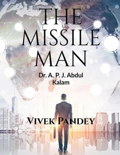 THE MISSILE MAN : A.P.J ABDUL KALAM