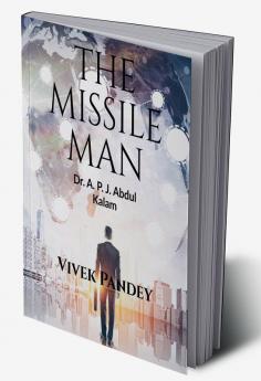 THE MISSILE MAN : A.P.J ABDUL KALAM