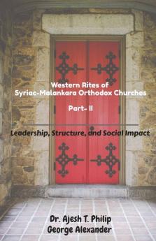 Western Rites Of Syriac-Malankara Orthodox Churches - Part - Ii : Leadership Structure And Social Impact