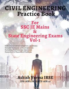 Civil Engineeering Practice Book For SSC JE Mains and State Engineering Services Exams Solved Conventional Problems (Subjectwise)-Vol 1