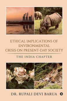 Ethical Implications of Environmental Crisis on Present-Day  Society    : THE INDIA CHAPTER