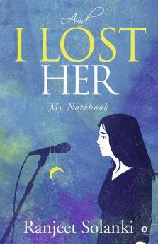 And I Lost Her : My Notebook