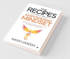 The Recipes Of Empowering Mindset : Realize The Inner Potential To Upgrade The Reality