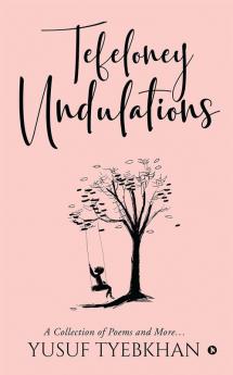 Tefeloney Undulations : A Collection of Poems and More…