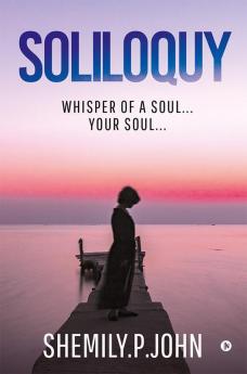 Soliloquy : Whisper of a Soul… Your Soul…