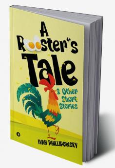 A ROOSTERâ€™S TALE &amp; OTHER SHORT STORIES