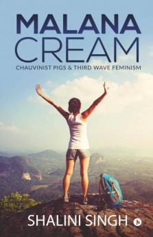 Malana Cream : Chauvinist Pigs And Third Wave Feminism