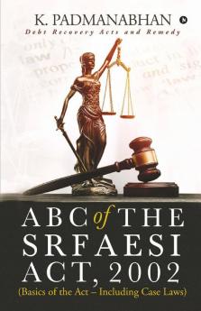 Abc Of The Srfaesi Act 2002 (Basics Of The Act – Including Case Laws) : Debt Recovery Acts And Remedy