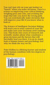 The Science of Intelligent Decision Making: An Actionable Guide to Clearer Thinking Destroying Indecision Improving Insight & Making Complex Decisions