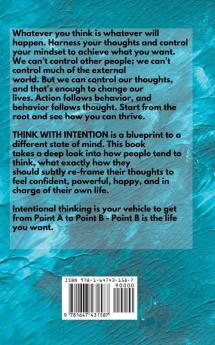 Think With Intention: Reprogram Your Mindset Perspectives and Thoughts. Control Your Fate and Unlock Your Potential.