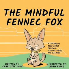 The Mindful Fennec Fox: A Children's Book About Patience Slowing Down and Balance