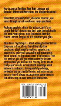 Think Like a Psychologist: How to Analyze Emotions Read Body Language and Behavior Understand Motivations and Decipher Intentions