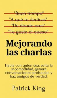 Mejorando las charlas: Habla con quien sea evita la incomodidad genera conversaciones profundas y haz amigos de verdad