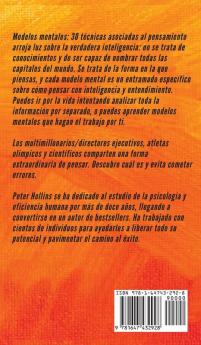 Modelos mentales: 30 técnicas asociadas al pensamiento que te harán sobresalir del resto y perfeccionar la toma de decisiones el análisis lógico y la resolución de problemas