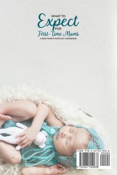 What to Expect for First-Time Moms: The Ultimate Beginners Guide While Expecting Everything You Need to Know for a Healthy Pregnancy Labor Childbirth and Newborn - A New Mom's Survival Handbook