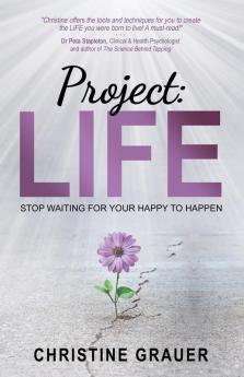 Project LIFE: Stop Waiting for Your Happy to Happen