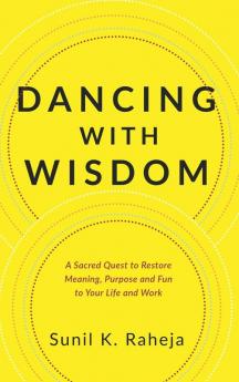 Dancing With Wisdom: An Uncommon Quest To Discover Delight Pursue Purpose And Flourish From Frustration