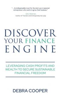 Discover Your Finance Engine: Leveraging Cash Profits and Wealth to Secure Sustainable Financial Freedom: 1 (The Finance Engine)