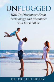 Unplugged: How to disconnect from technology and reconnect with each other