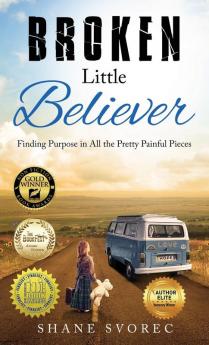 Broken Little Believer: Finding Purpose in All the Pretty Painful Pieces