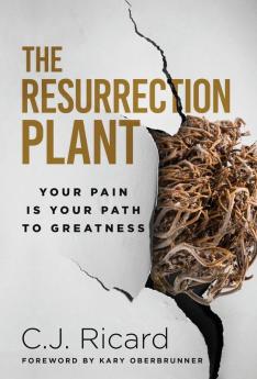 The Resurrection Plant: Your Pain Is Your Path To Greatness