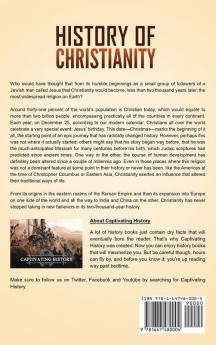 History of Christianity: A Captivating Guide to Crucial Moments in Christian History Including Events Such as the Life and Teachings of Jesus Christ the Early Church and the Reformation