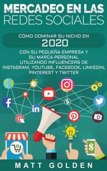 Mercadeo en las redes sociales: Cómo Dominar su Nicho en 2019 Con Su Pequeña Empresa y Su Marca Personal Utilizando Influencers de Instagram Youtube ... Pinterest y Twitter (Spanish Edition)