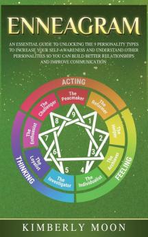 Enneagram: An Essential Guide to Unlocking the 9 Personality Types to Increase Your Self-Awareness and Understand Other Personalities So You Can Build Better Relationships and Improve Communication