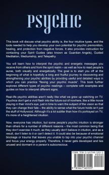 Psychic: The Ultimate Psychic Development Guide to Developing Abilities Such as Intuition Clairvoyance Telepathy Healing Aura Reading Mediumship and Connecting to Your Spirit Guides