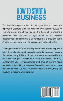 How to Start a Business: Step-By-Step Start from Business Idea and Business Plan to Having Your Own Small Business Including Home-Based Business ... LLC Marketing Branding and More.