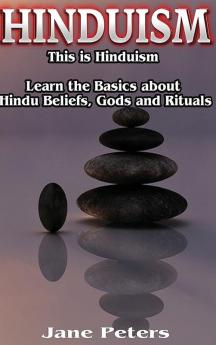 Hinduism: This is Hinduism - Learn the Basics about Hindu Beliefs gods and rituals