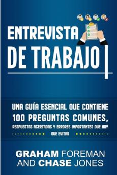 Entrevista de Trabajo: Una Guía Esencial que Contiene 100 Preguntas Comunes Respuestas Acertadas y Errores Importantes que hay que Evitar