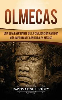 Olmecas: Una Guía Fascinante de la Civilización Antigua Más Importante Conocida En México