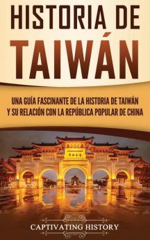 Historia de Taiwán: Una guía fascinante de la historia de Taiwán y su relación con la República Popular de China