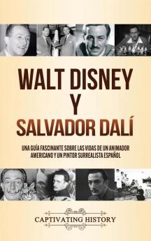 Walt Disney y Salvador Dalí: Una Guía Fascinante sobre las Vidas de un Animador Americano y un Pintor Surrealista Español