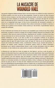 La Masacre de Wounded Knee: Una Guía Fascinante de la Batalla de Wounded Knee y su Impacto en los Nativos Americanos después del Enfrentamiento Final entre las Tropas Federales y los Sioux