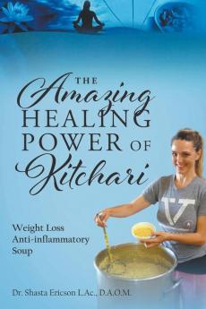 The Amazing Healing Power of Kitchari: Weight Loss Anti-inflammatory Soup