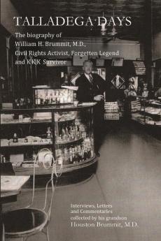 Talladega Days: The biography of William H. Brummit M.D. Civil Rights Activist Forgotten Legend and KKK Survivor