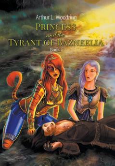 Princess and the Tyrant of Bazneelia: Book 2