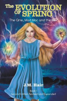 The Evolution Of Spring: The Qrie Mad Mac and the Mer Book 1 Second Edition Revised and Expanded