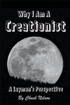 Why I Am a Creationist: A Layman's Perspective