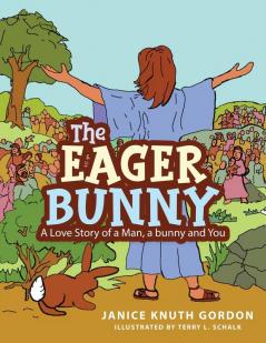 The Eager Bunny: A Love Story of a Man a bunny and You