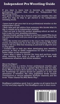 Independent Pro Wrestling Guide: How To Become an Independent Professional Wrestler